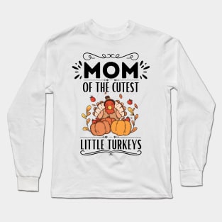 Mom of The Cutest Little Turkeys - Humor Thanksgiving Mom of Little Turkeys Saying Gift Idea Family Love Long Sleeve T-Shirt